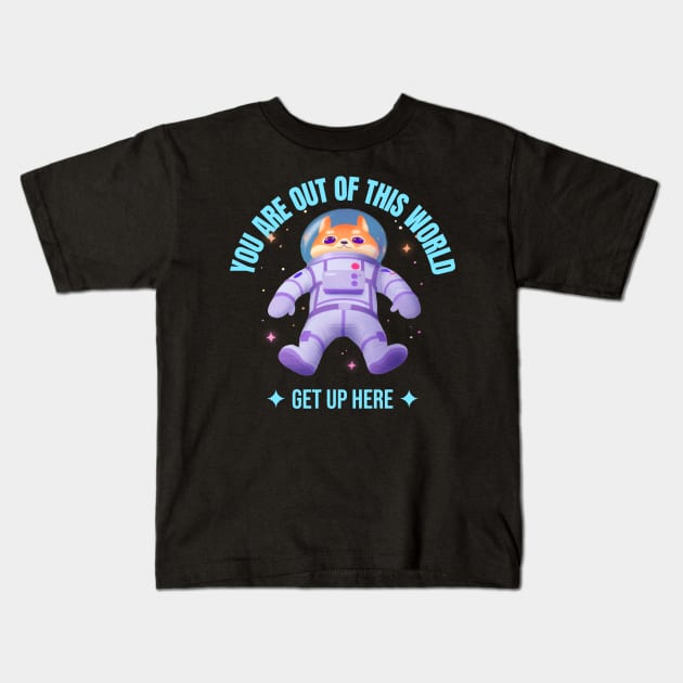 You are out of this World, Get up Here Kids T-Shirt by Sanworld